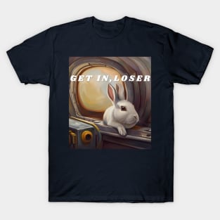 Get in, loser / bunny on a submarine T-Shirt